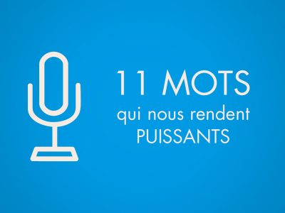 Les 11 mots qui nous rendent puissants