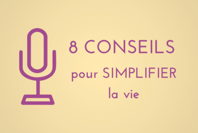 8 conseils pour simplifier la vie
