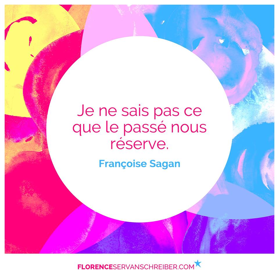 Je Ne Sais Pas Ce Que Le Passe Nous Reserve Francoise Sagan Citation Florence Servan Schreiber