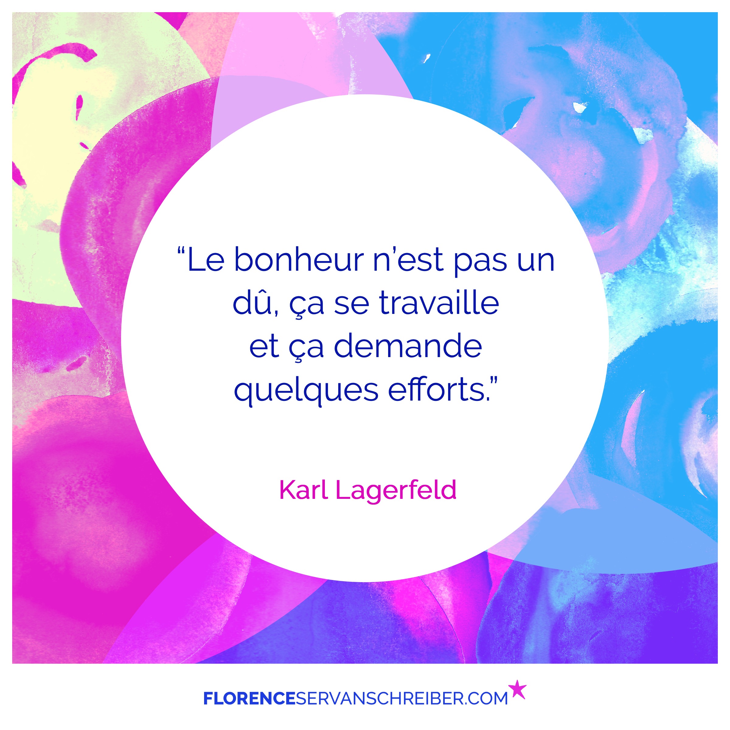 Le Bonheur N Est Pas Un Du Ca Se Travaille Et Ca Demande Quelques Efforts Karl Lagerfeld Citation Florence Servan Schreiber