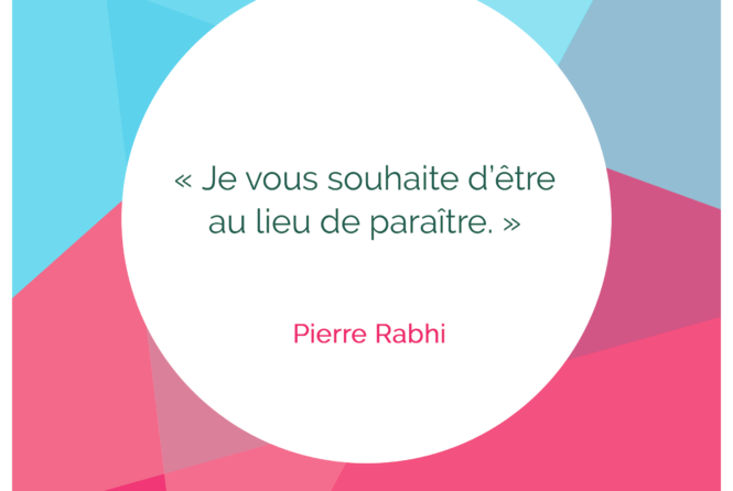 Je Vous Souhaite D Etre Au Lieu De Paraitre Pierre Rabhi Citation Florence Servan Schreiber