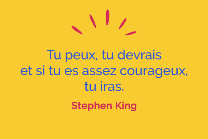 Tu Peux Tu Devrais Et Si Tu Es Assez Courageux Tu Iras Stephen King Citation Florence Servan Schreiber