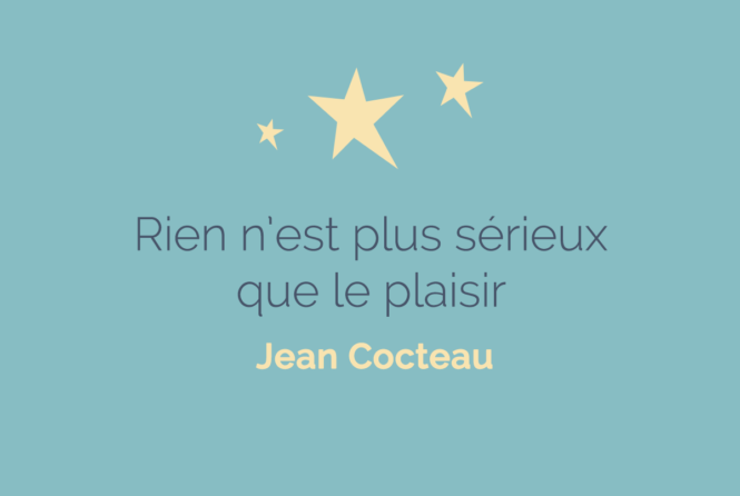 Rien N Est Plus Serieux Que Le Plaisir Jean Cocteau Citation Florence Servan Schreiber