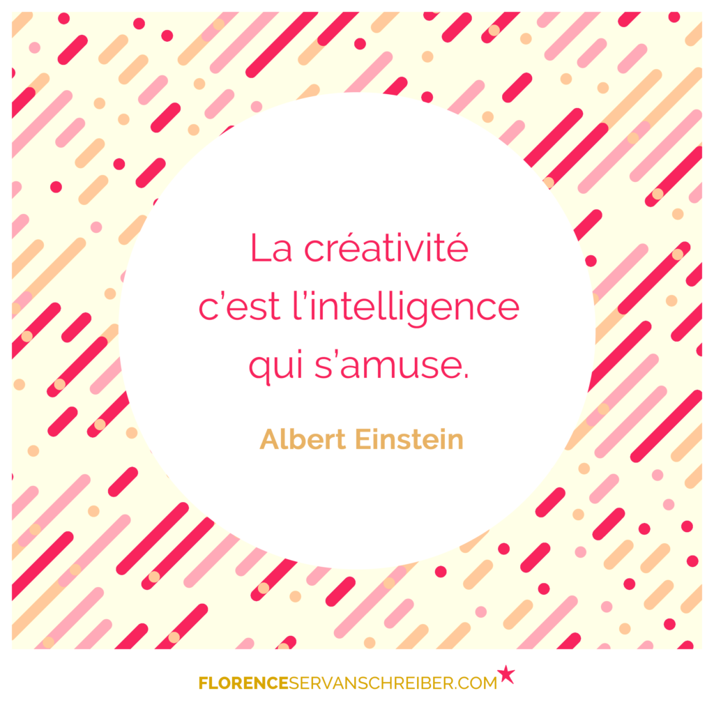 « La créativité c&rsquo;est l&rsquo;intelligence qui s&rsquo;amuse » Albert Einstein