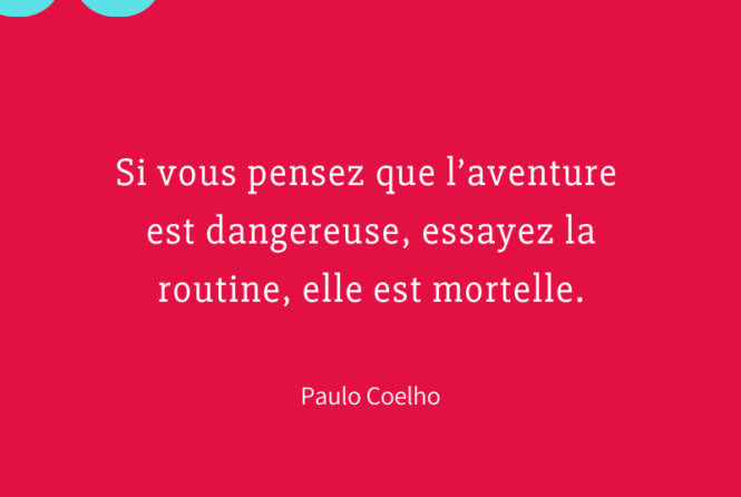 Si Vous Pensez Que L Aventure Est Dangereuse Essayez La Routine Elle Est Mortelle Paulo Coelho Citation Florence Servan Schreiber