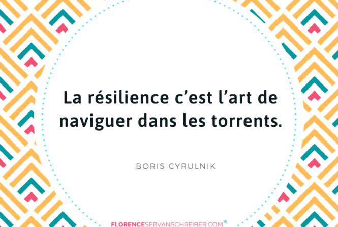 La Resilience C Est L Art De Naviguer Dans Les Torrents Boris Cyrulnik Citation Florence Servan Schreiber